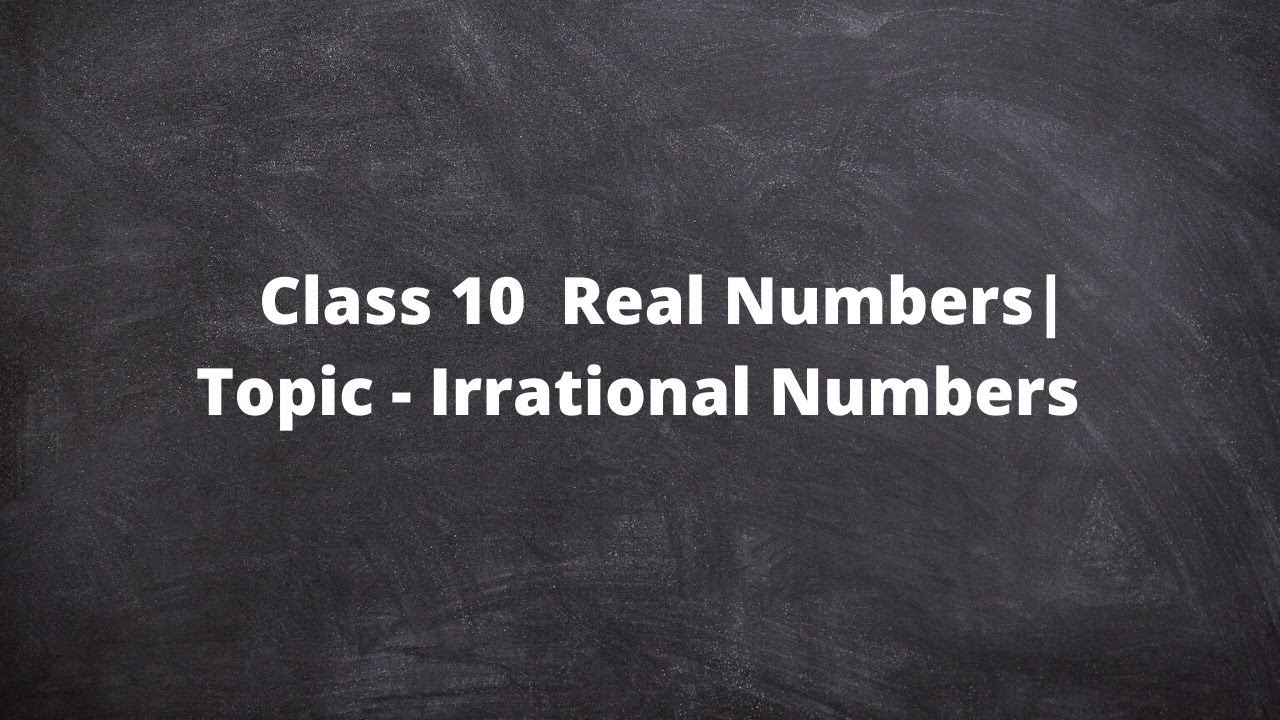 Real Numbers Class 10 Irrational Numbers
