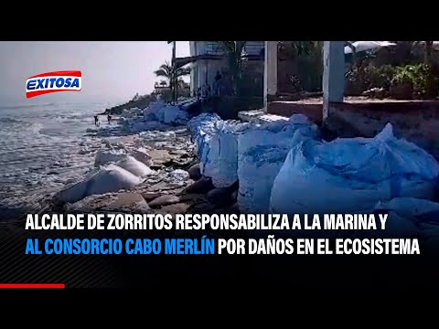 🔴🔵Alcalde de Zorritos responsabiliza a la Marina y al consorcio Cabo Merlín por daños en ecosistema