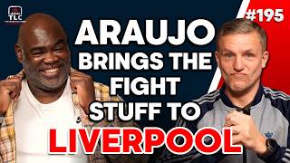 Araujo Brings The Fight Stuff To Liverpool | Episode 195