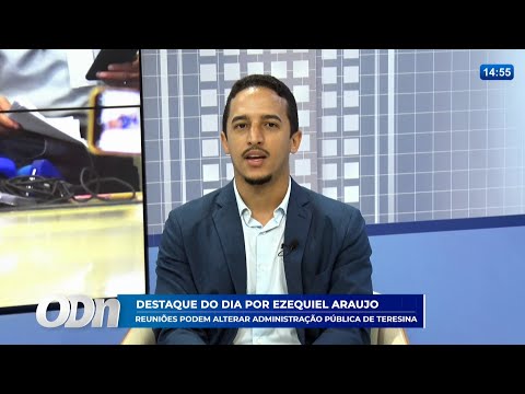 Destaque de Ezequiel Araújo: Reuniões podem alterar administração pública de Teresina 29 12 2025