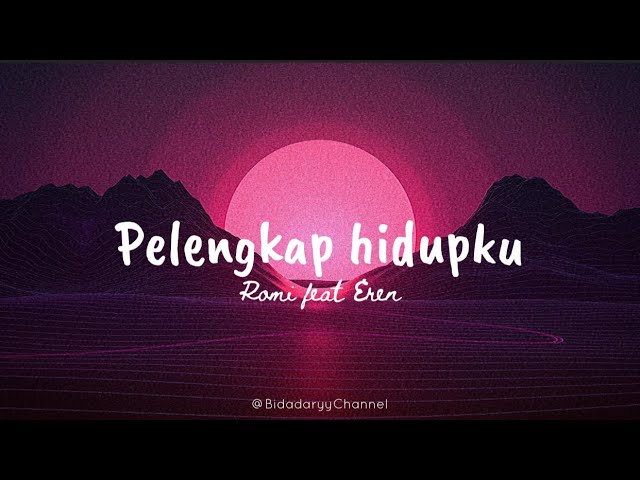 PELENGKAP HIDUPKU - EREN FT ROMI ( LIRIK ) class=