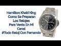 Hamilton Khaki King!!! Como Se Preparan Los Relojes Para Venta Del Canal #Todo Reloj Con Fernando
