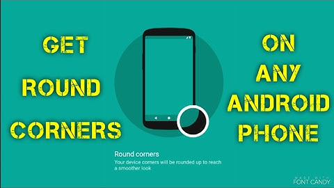 Get Rounded Corners on any Android Screen[2017]