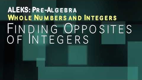 ALEKS: Pre Algebra - Whole Numbers and Integers: Finding Opposites of Integers