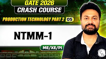 Production Technology (Part 2) 05 : NTMM -1 | ME, XE, PI | GATE 2026 Crash Course