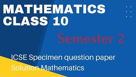 ICSE Maths Specimen Paper Solution | Semester - 2 | Class 10th
