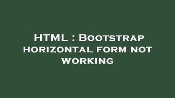 HTML : Bootstrap horizontal form not working