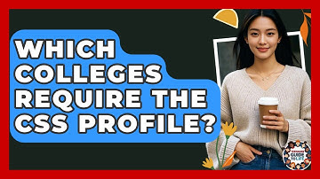 Which Colleges Require The CSS Profile? - Teenager Guide to Life