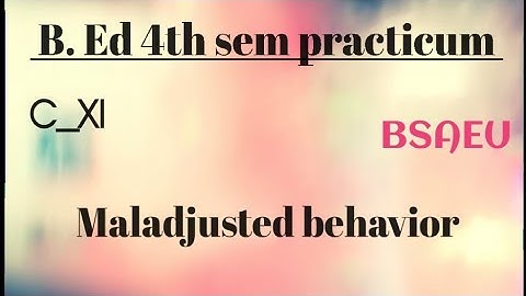 B. ed 4th sem practicum_C-Xl(Guidance and Counselling)_#Maladjustedbehavior_#BSAEU