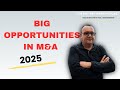 Big Opportunities In M&A In 2025
