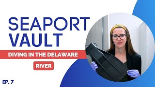 Seaport Vault I Ep. 7: Diving In the Delaware River