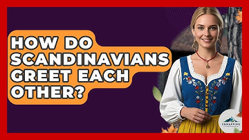 How Do Scandinavians Greet Each Other? - Unmapping Scandinavia