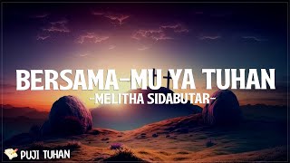 Bersama-Mu Ya Tuhan - Melitha Sidabutar (Lirik) Lagu Rohani Kristen Terbaru 2024