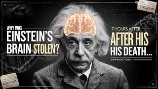 Why Was Einstein's Brain Stolen 7 Hours After His Death?