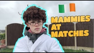 EVERY MAMMY AT A MATCH...