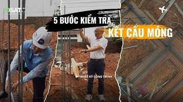 5 Bước Kiểm Tra Kết Cấu Móng Giúp Gia Chủ Tránh Mất Hàng Trăm Triệu Đồng| KISATO