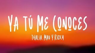 Ya Tú Me Conoces - Thalía, Mau Y Ricky [Lyrics Video]