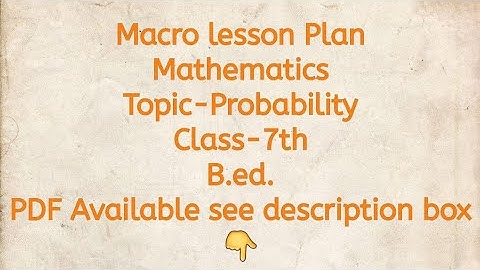 Macro lesson Plan/Mathematics/Topic-Probability/Class-7th/B.ed./PDF Available