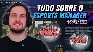 TUDO SOBRE O ESPORTS MANAGER 2026 [VALOR, DATA DE LANÇAMENTO]