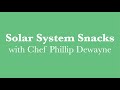 Solar System Snacks with Chef Phillip Dewayne