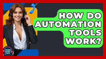How Do Automation Tools Work? - Customer Support Coach