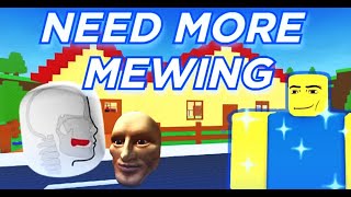 ROBLOX NEED MORE MEWING