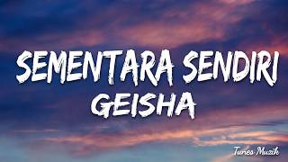 Sementara Sendiri - Geisha | Lirik