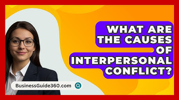 What Are The Causes Of Interpersonal Conflict? - BusinessGuide360.com