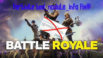 "bad_module_info has stopped working" Fortnite 2018 [SOLVED]