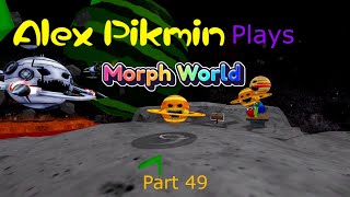 Alex Pikmin Plays Morph World Part 49