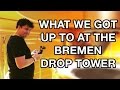 What We Got Up To At The Bremen Drop Tower