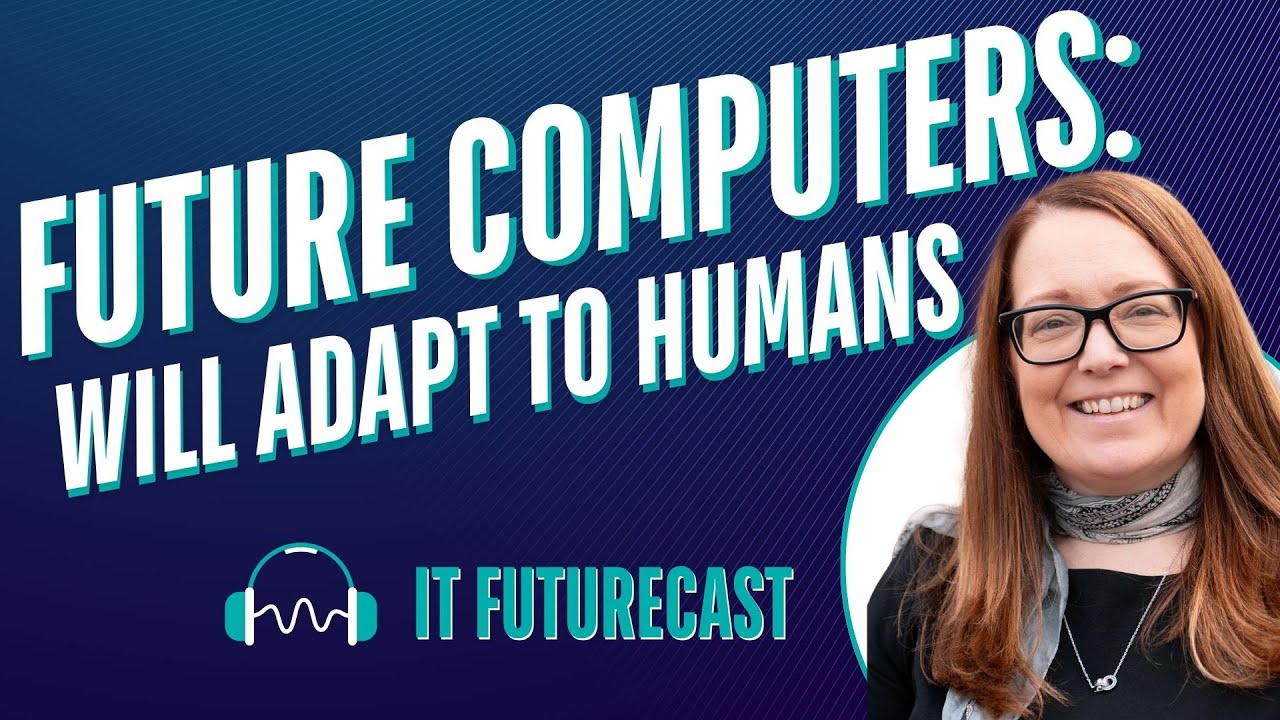 Episode 3: Future Computers Will Adapt To Humans | IT Futurecast - YouTube
