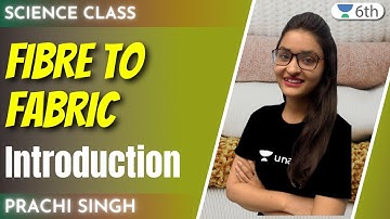 Fibre To Fabric | Introduction | Science | Prachi Singh