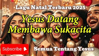 YESUS DATANG MEMBAWA SUKACITA 🎶 | Lagu Natal Penuh Sukacita & Harapan Baru 2025