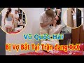 Anh Đút Giùm Em Được Không | Hồng Nhung Troll Vũ Quốc Hải Bị Vợ Gank Sờ Mờ Lờ