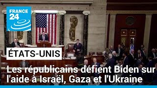 Les républicains défient Biden sur l'aide à Israël, Gaza et l'Ukraine • FRANCE 24