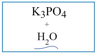 Equation for K3PO4   H2O     (Potassium phosphate   Water)