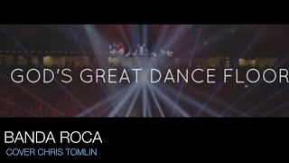 GOD’S GREAT DANCE FLOOR - COVER CHRIS TOMLIN