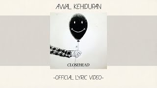 Closehead - Awal Kehidupan [ Lyric Video][Alb. Self Titled]