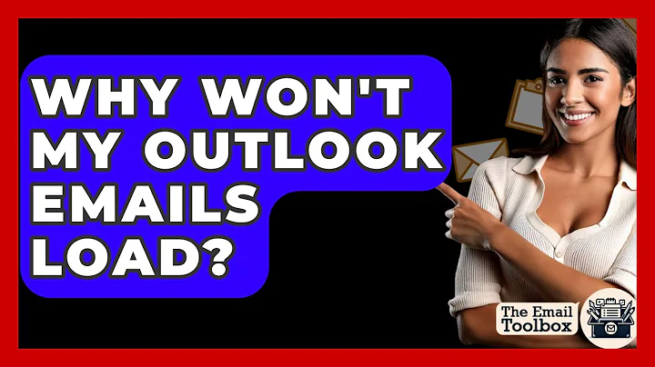Why Won't My Outlook Emails Load? - TheEmailToolbox.com