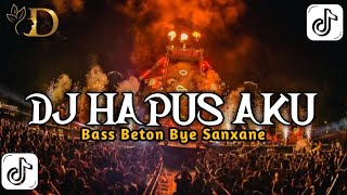 Download lagu DJ HAPUS AKU - Bass Beton Bye ( SANXANE ) DUGEM FULL BASS