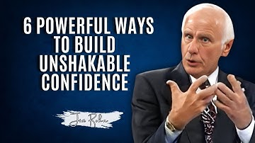 6 Powerful Ways to Build Unshakable Confidence | Jim Rohn’s Secrets to Self-Belief