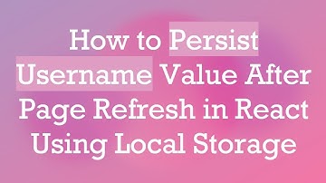 How to Persist Username Value After Page Refresh in React Using Local Storage