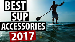 Best SUP Accessories – Top 5 Paddle Boarding Accessories for 2017