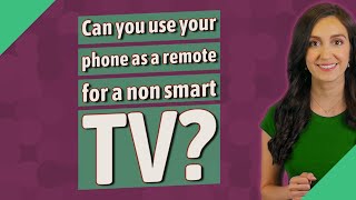 Can you use your phone as a remote for a non smart TV?