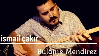 Bulanık Mendirez - İsmail Çakır Resimi