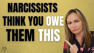 Narcissists Think You Owe Them These Things