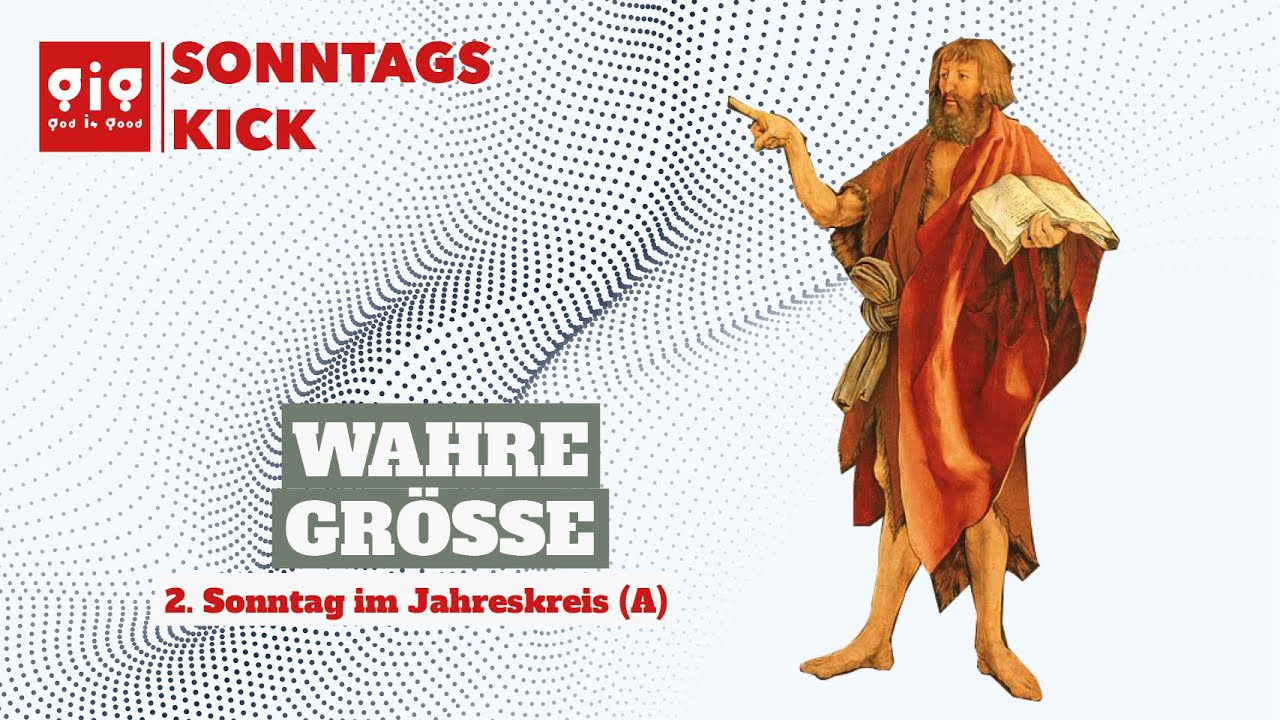 Wahre Größe - Gig|Sonntagskick am 2. Sonntag im Jahreskreis (A)