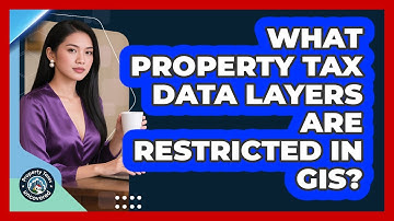 What Property Tax Data Layers Are Restricted In GIS? - Property Taxes Uncovered