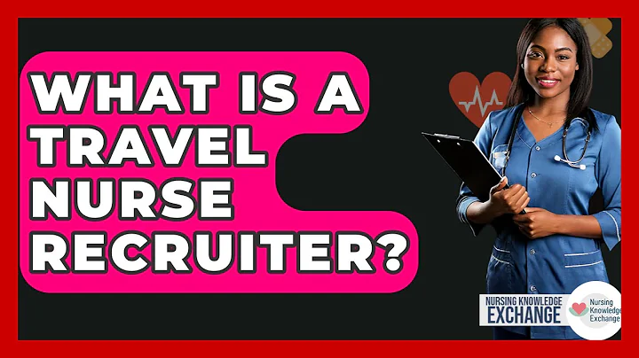 What Is A Travel Nurse Recruiter? - Nursing Knowledge Exchange
